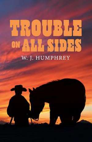 Trouble On All Sides de W. J. Humphrey