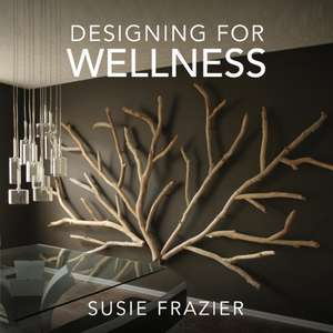 Designing for Wellness de Susie Frazier