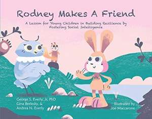 Rodney Makes a Friend: A Lesson for Young Children in Building Resilience Volume 1 de George S. Everly Jr