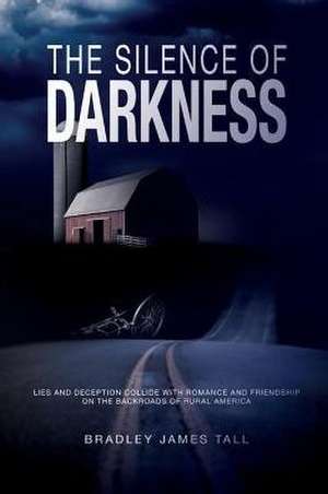 The Silence of Darkness: Volume 1 de Bradley James Tall