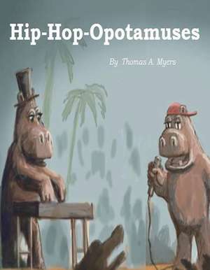 Hip-Hop-Opotomuses: Volume 1 de Thomas A. Myers