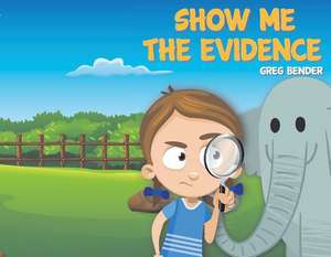 Show Me the Evidence: Volume 1 de Greg Bender