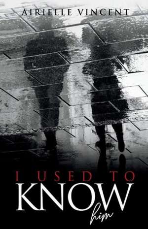 I Used to Know Him: Volume 1 de Airielle Vincent