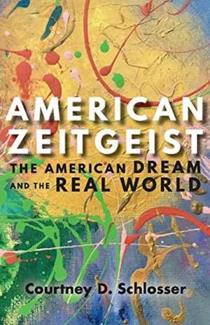 American Zeitgeist: The American Dream and the Real World Volume 1 de Courtney D. Schlosser