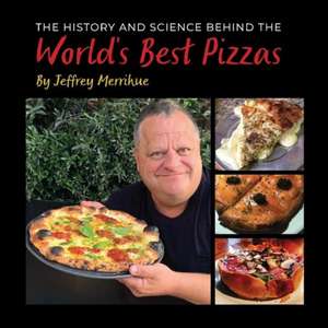 The History and Science Behind the World's Best Pizzas: Volume 1 de Jeffrey Merrihue