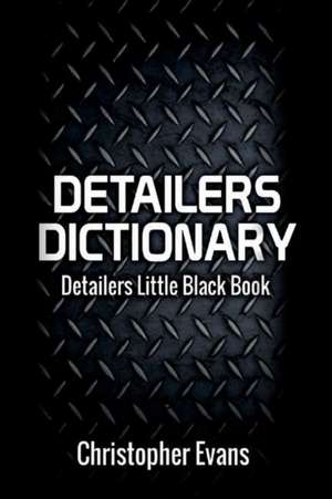 Detailers Dictionary: Detailers Little Black Book Volume 1 de Christopher Evans