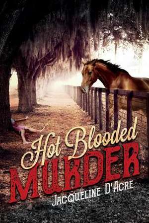 Hot Blooded Murder: Volume 1 de Jacqueline D'Acre