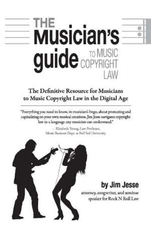 The Musician's Guide to Music Copyright Law de Jim Jesse