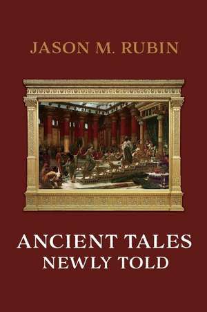 Ancient Tales Newly Told de Jason M Rubin