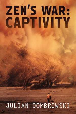 Zen's War: Captivity Volume 1 de Julian Dombrowski