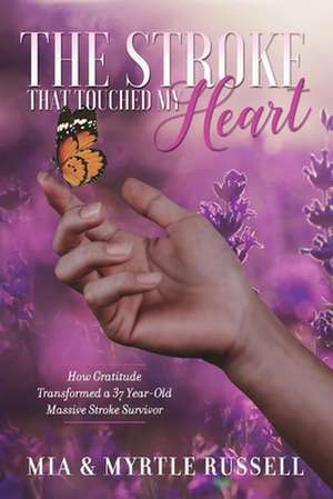 The Stroke That Touched My Heart: How Gratitude Transformed a 37 Year-Old Massive Stroke Survivor Volume 1 de Myrtle Russell