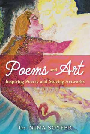 Poems and Art: Inspiring Poetry and Moving Artworks Volume 1 de Nina Soyfer