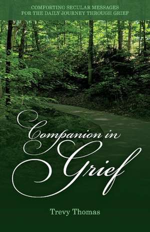 Companion in Grief: Comforting Secular Messages for the Daily Journey Through Grief Volume 1 de Trevy Thomas