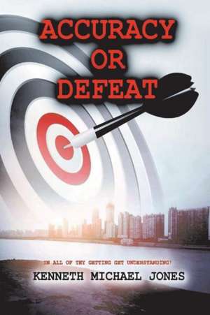 Accuracy or Defeat de Kenneth Jones