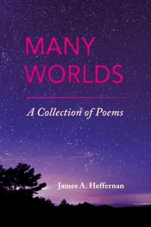 Many Worlds: A Collection of Poems Volume 1 de James A. Heffernan