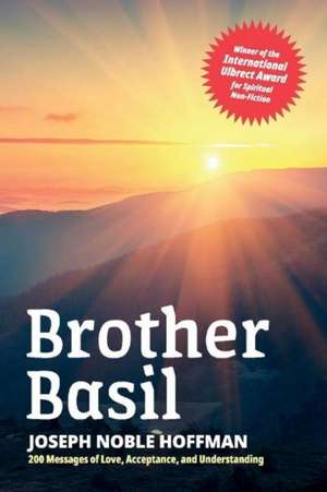 Brother Basil: Joseph Noble Hoffman - 200 Messages of Love, Acceptance, and Understanding Volume 1 de Brother Basil