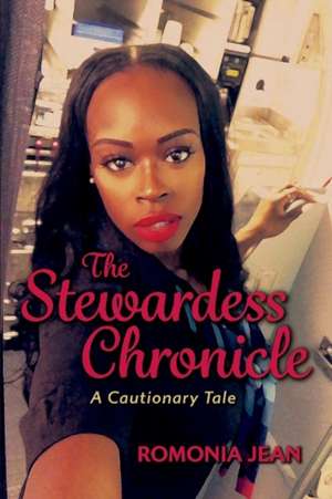 The Stewardess Chronicle: A Cautionary Tale Volume 1 de Romonia Jean