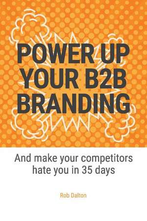 Power Up Your B2B Branding de Rob Dalton