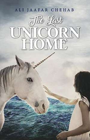 The Last Unicorn Home: Volume 1 de Ali Jaafar Chehab