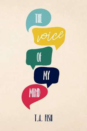 The Voice of My Mind: Volume 1 de T. A. Fish