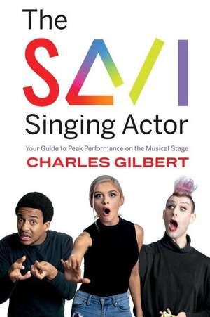 The Savi Singing Actor: Your Guide to Peak Performance on the Musical Stage Volume 1 de Charles Gilbert