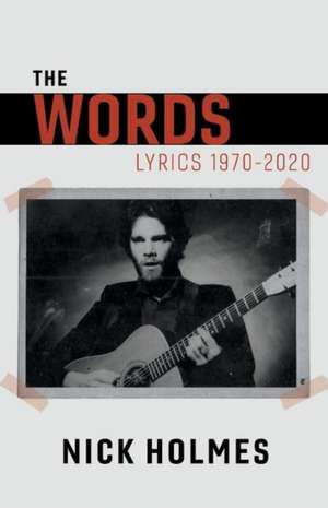 The Words: Lyrics 1970-2020 Volume 1 de Nick Holmes