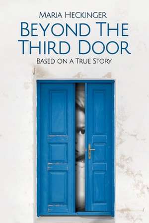 Beyond the Third Door de Maria Heckinger