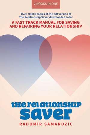 The Relationship Saver / The Gameless Relationship: A Fast Track Manual for Saving and Repairing Your Relationship Volume 1 de Radomir Samardzic