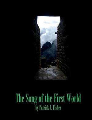 The Song of the First World de Patrick J. Fisher