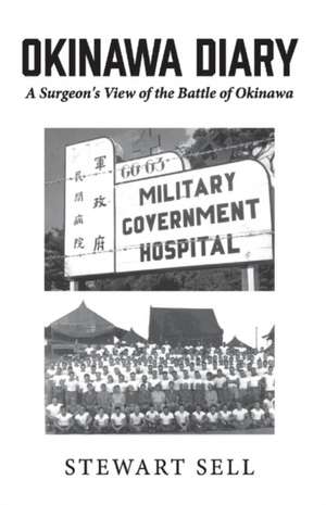 Okinawa Diary: A Surgeon's View of the Battle of Okinawa. Volume 1 de Stewart Sell