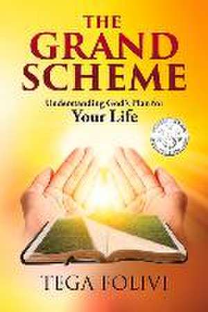 The Grand Scheme: Understanding God's Plan for Your Life de Tega Folivi