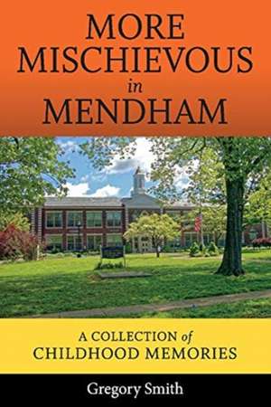 More Mischievous in Mendham: A Collection of Childhood Memories Volume 1 de Gregory Smith