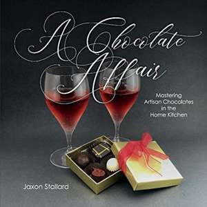 A Chocolate Affair: Mastering Artisan Chocolates in the Home Kitchen de Jaxon Stallard