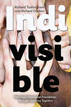 Indivisible, How Four Interracial Friendships Brought America Together de Richard Tushingham