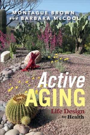 Active Aging: Life Design for Health: Volume 1 de Montague Brown