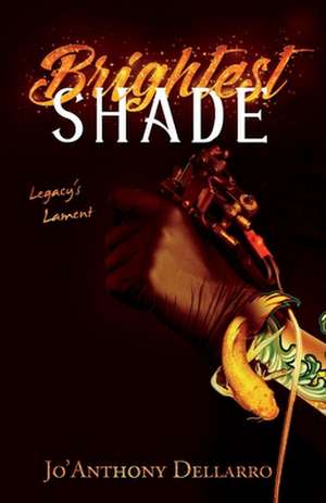 Brightest Shade: Legacy's Lament Volume 1 de Jo'Anthony Dellarro