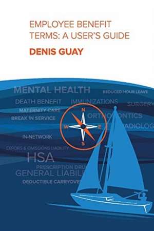 Employee Benefit Terms: A User's Guide: Volume 1 de Denis Guay