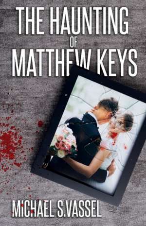 The Haunting of Matthew Keys de Michael S. Vassel