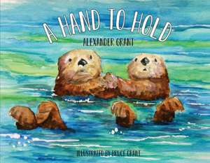 A Hand to Hold: Volume 1 de Alexander Grant