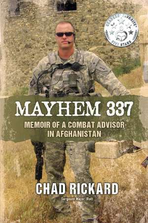 Mayhem 337: Memoir of a Combat Advisor in Afghanistan de Chad Rickard