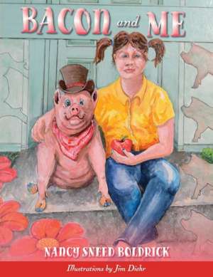 Bacon and Me: Volume 1 de Nancy Sneed Boldrick