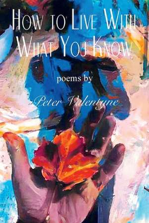 How to Live with What You Know: Volume 1 de Peter Valentyne