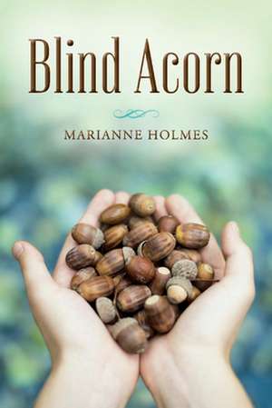 Blind Acorn: Volume 1 de Marianne Holmes