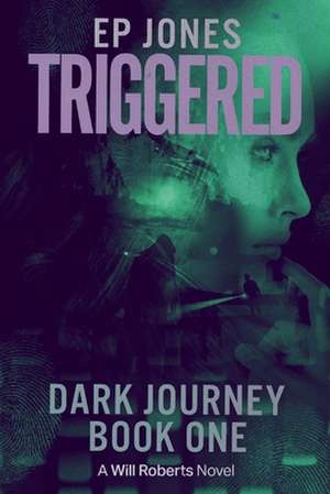 Triggered: Dark Journey, Book One (a Will Roberts Novel) Volume 1 de Ep Jones