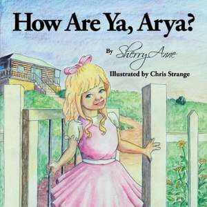 How Are Ya, Arya?: Volume 1 de Sherry Anne