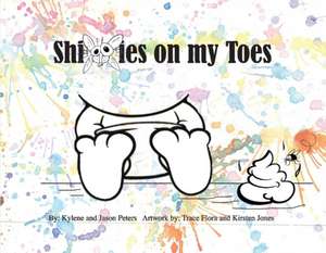 Shitties on My Toes: Volume 1 de Kylene Peters