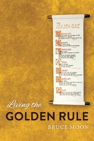 Living the Golden Rule de Bruce Moon