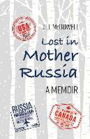 Lost in Mother Russia: A Memoir de Jill McDowell