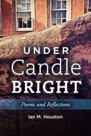 Under Candle Bright: Poems and Reflections Volume 1 de Ian Houston