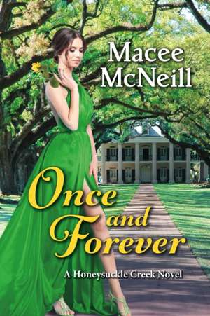 Once and Forever: A Honeysuckle Creek Novel Volume 1 de Macee McNeill